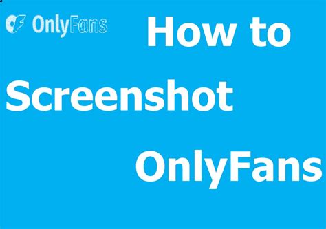 5 Ways to Screenshot OnlyFans on Desktop & Mobile [Guide]